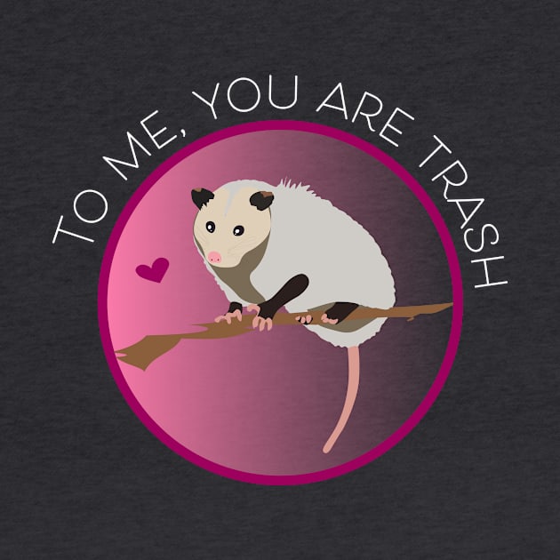 Romantic Opossum Art – "To me, you are trash" (white text) by Design Garden